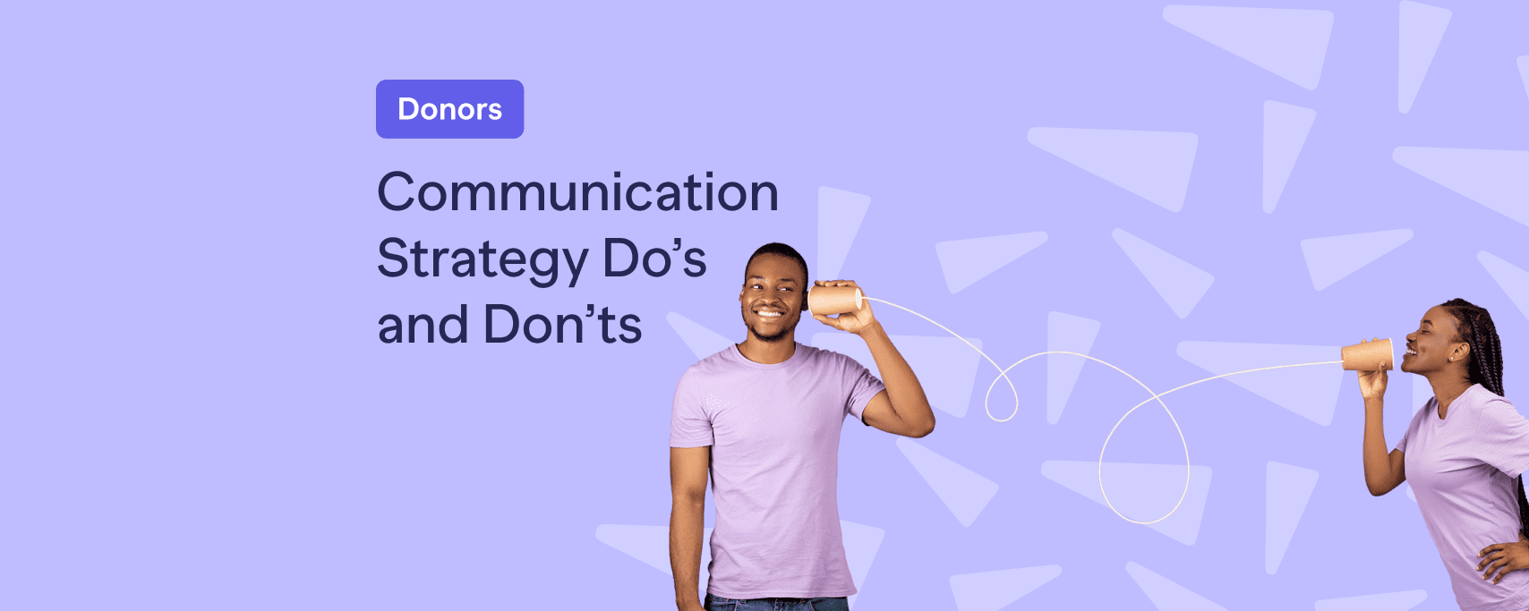 Donor Communication Strategy: Do’s and Don’ts 